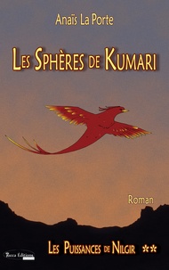 Anaïs La Porte - Les sphères de Kumari - Tome 2, Les puissances de Nilgir.