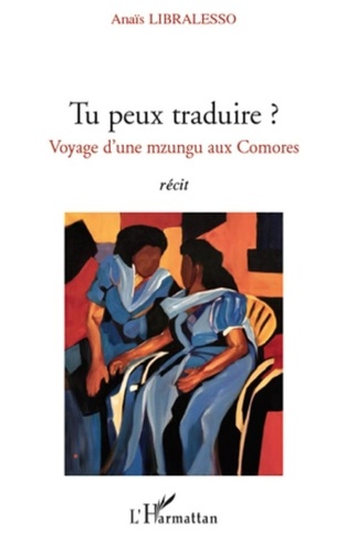 Anaïs Libralesso - Tu peux traduire ? - Voyage d'une mzungu aux Comores.