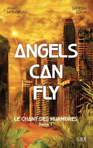 Anaïs Montreau et Sandra Szaja - Angels can fly - Tome 1 , Le chant des murmures.