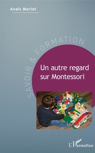 Meilleurs livres à télécharger gratuitement Un autre regard sur Montessori FB2 en francais par Anaïs Morlot 9782140143991