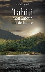 Anaïs Moyrand - Tahiti, mon amour, ma déchirure.