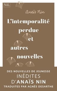 Téléchargez des livres à partir de google books gratuitement L'intemporalité perdue et autres nouvelles de jeunesse 9782378910228  par Anaïs Nin in French