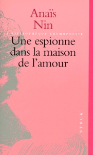 Anaïs Nin - Une Espionne Dans La Maison De L'Amour.