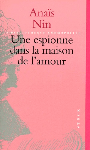 Anaïs Nin - Une Espionne Dans La Maison De L'Amour.