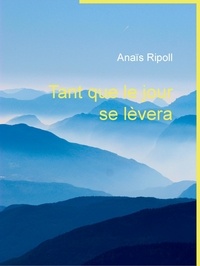 Anais Ripoll - Tant que le jour se lèvera.