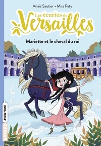 Anaïs Sautier - Les écuries de Versailles, Tome 01 - Mariette et le cheval du roi.