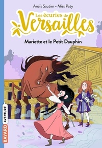 Anaïs Sautier et  Miss Paty - Les écuries de Versailles Tome 2 : Mariette et le Petit Dauphin.