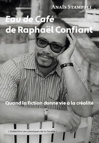 Anaïs Stampfli - Eau de Café de Raphaël Confiant - Quand la fiction donne vie à la créolité.
