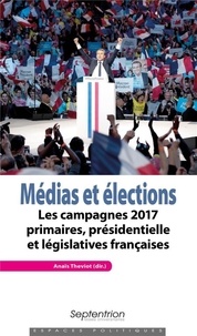 Anaïs Theviot - Médias et élections - Les campagnes 2017 : primaires, présidentielle et législatives françaises.