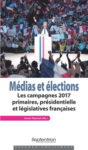 Anaïs Theviot - Médias et élections - Les campagnes 2017 : primaires, présidentielle et législatives françaises.