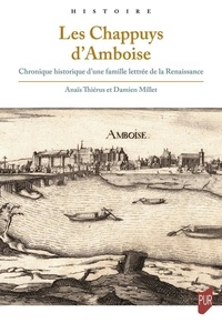 Anaïs Thiérus et Damien Millet - Les Chappuys d'Amboise - Chronique historique d'une famille lettrée de la Renaissance.