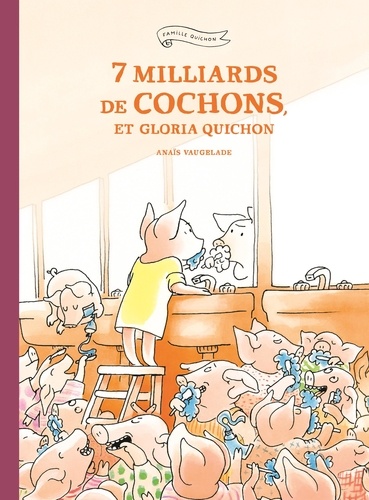 Famille Quichon  7 milliards de cochons et Gloria Quichon