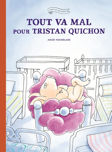 Couverture de Famille Quichon Tout va mal pour Tristan Quichon