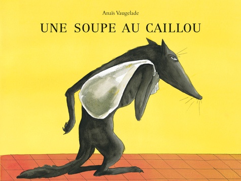 Anaïs Vaugelade - Une soupe au caillou.