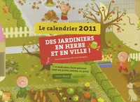 Anais Wambergue et Cécile Pierquin - Le calendrier 2011 des jardiniers en herbe et en ville ! - 12 mois pour faire pousser tout un jardin (même en pots).