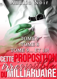 Cette Proposition Irrésistible Du Milliardaire - Tomes 7 à 10