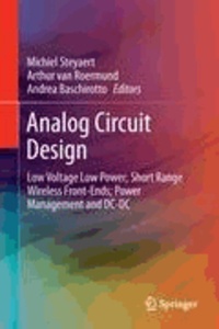 Michiel Steyaert - Analog Circuit Design - Low Voltage Low Power; Short Range Wireless Front-Ends; Power Management and DC-DC.