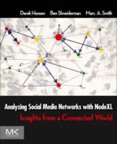 Analyzing Social Media Networks with Microsoft NodeXL - Insights from a Connected World.