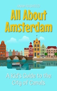 Livres  en téléchargement mobile All About Amsterdam: A Kid's Guide to the City of Canals - Educational Books For Kids, #19 9798230005339 par Anam Rasheed  in French