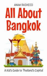 Téléchargement gratuit de livres en fichier pdf All About Bangkok: A Kid's Guide to Thailand’s Capital - Educational Books For Kids, #20 par Anam Rasheed 9798227071132 FB2