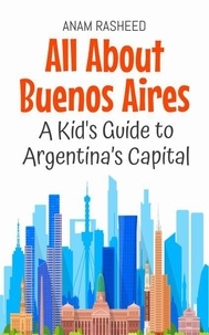 Téléchargement de livre pdf All About Buenos Aires: A Kid's Guide to Argentina’s Capital - Educational Books For Kids, #39