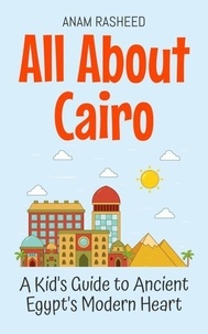 Livres audio en ligne gratuits à télécharger ipod All About Cairo: A Kid's Guide to Ancient Egypt's Modern Heart - Educational Books For Kids, #10 9798227009326 MOBI CHM PDF en francais par Anam Rasheed