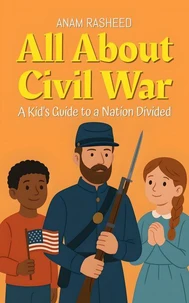 All About Civil War: A Kid's Guide to a Nation Divided