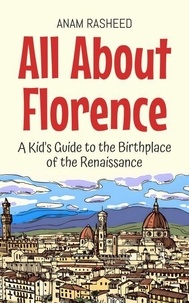 Bons livres à lire téléchargement gratuit pdf All About Florence: A Kid's Guide to the Birthplace of the Renaissance - Educational Books For Kids, #37