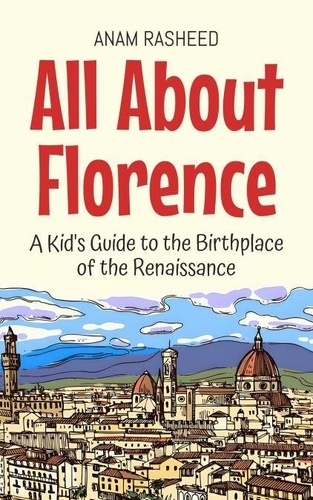 All About Florence: A Kid's Guide to the... - Anam Rasheed - Ebooks ...
