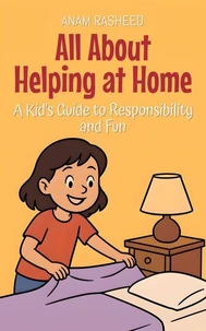 All About Helping at Home: A Kid's Guide to Responsibility and Fun