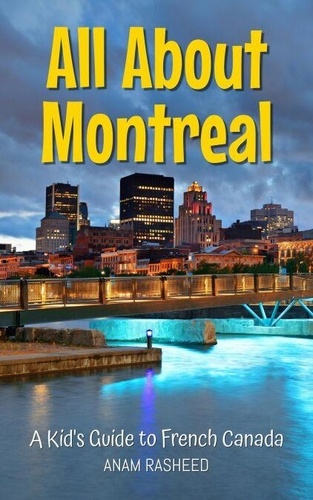 All About Montreal: A Kid's Guide to French... - Anam Rasheed - Ebooks ...