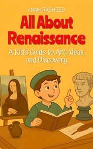 All About Renaissance: A Kid's Guide to Art, Ideas, and Discovery