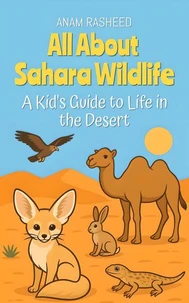 All About Sahara Wildlife: A Kid's Guide to Life in the Desert