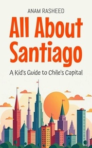Livres à télécharger gratuitement en anglais All About Santiago: A Kid's Guide to Chile's Capital - Educational Books For Kids, #41 PDB RTF 9798230797159