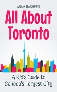 Téléchargez gratuitement des livres pdf en ligne All About Toronto: A Kid's Guide to Canada's Largest City - Educational Books For Kids, #25 (French Edition)