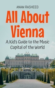 Ebook Téléchargements gratuits pour mobile All About Vienna: A Kid's Guide to the Music Capital of the World - Educational Books For Kids, #33 (French Edition)