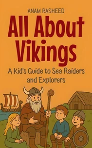 All About Vikings: A Kid's Guide to Sea Raiders and Explorers