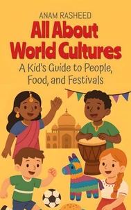 All About World Cultures: A Kid's Guide to People, Food, and Festivals