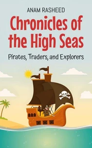 Chronicles of the High Seas: Pirates, Traders, and Explorers
