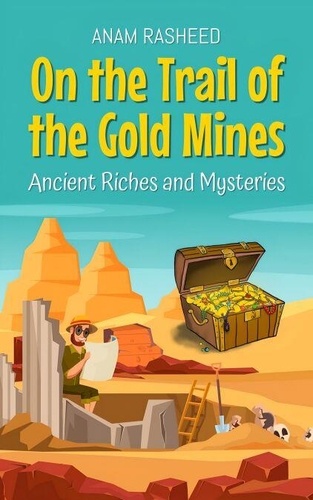 On the Trail of the Gold Mines: Ancient Riches... de Anam Rasheed ...