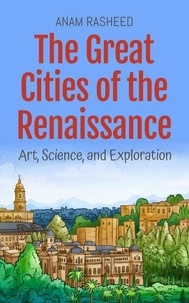 Manuels pour le téléchargement numérique The Great Cities of the Renaissance: Art, Science, and Exploration - Historical Books For Kids, #1 en francais par Anam Rasheed iBook ePub FB2 9798227420244