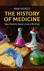 Télécharger le livre anglais gratuitement The History of Medicine: How Doctors Saved Lives in the Past DJVU PDF CHM