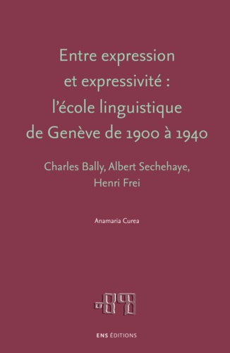 Entre expression et expressivité : l'école linguistique de Genève de 1900 à 1940. Charles Bally, Albert Sechehaye, Henri Frei