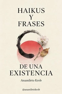 Haikus y frases de una existencia
