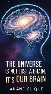 The Universe is Not Just a Brain, It's Our Brain