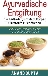 Ayurvedische Entgiftung - Ein Leitfaden, um dem Körper Giftstoffe zu entziehen