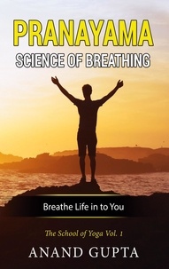 Anand Gupta - Pranayama: Science of Breathing - The School of Yoga 1.