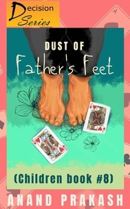  Anand Prakash - Dust of Father's Feet: Children Book 8 - Decision  Series, #8.