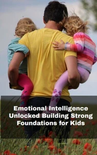 Emotional Intelligence Unlocked: Building Strong Foundations for Kids
