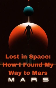 Lost in Space: How I Found My Way to Mars